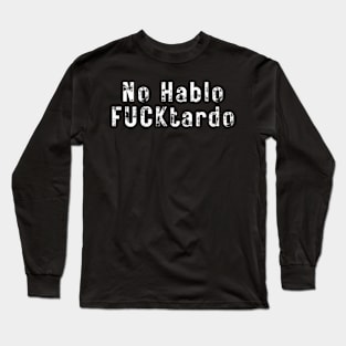 No Hablo FUCKtardo Long Sleeve T-Shirt